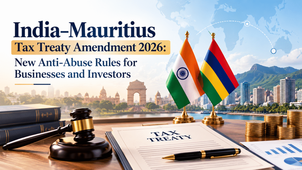 India Mauritius Tax Treaty 2026 anti-abuse rules for businesses and investors